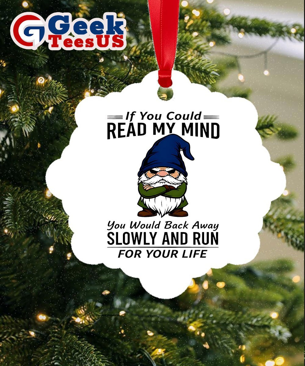 Gnome if you could read my mind you would back away slowly and run for your life Christmas Ornament