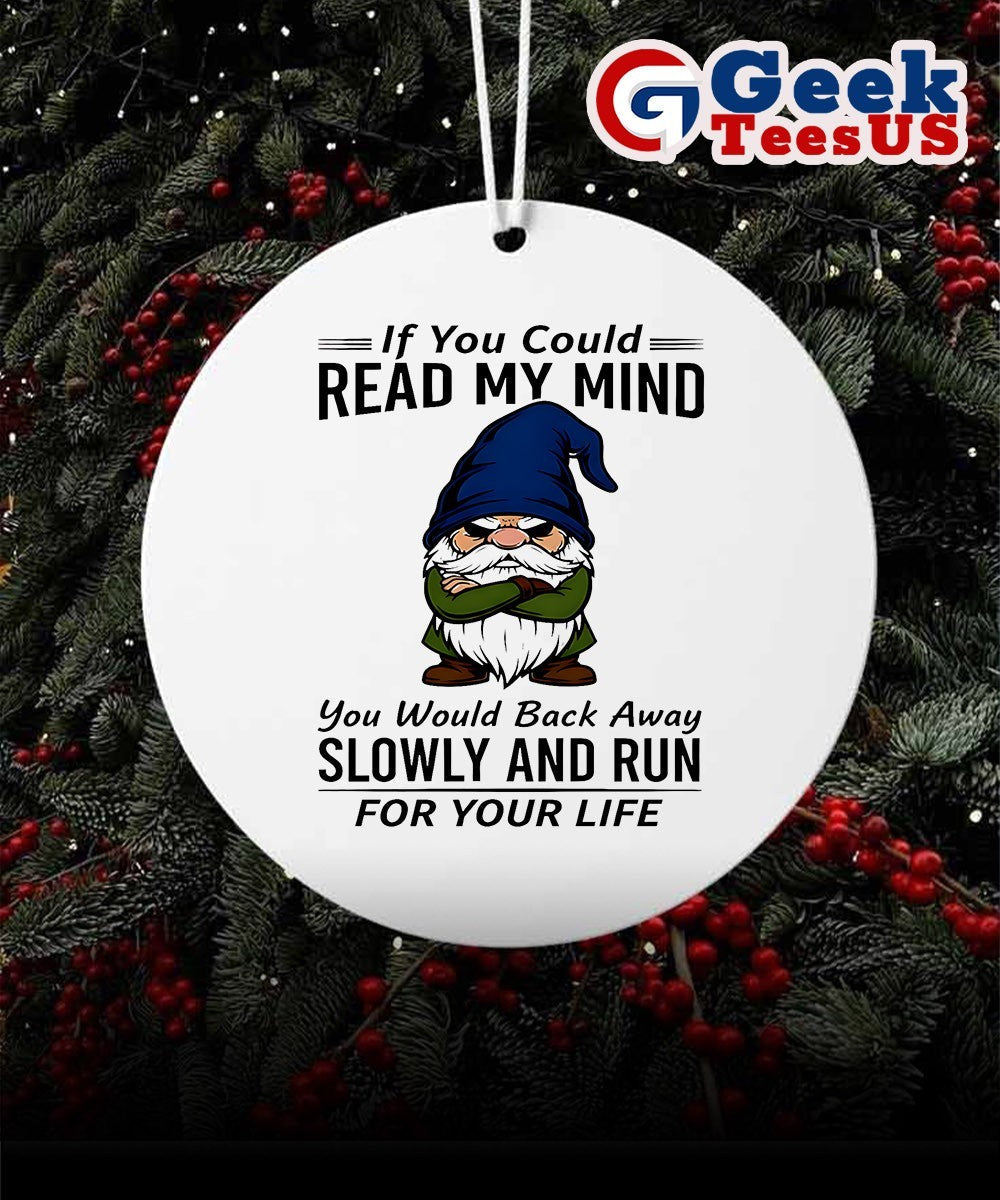 Gnome if you could read my mind you would back away slowly and run for your life Christmas Ornament