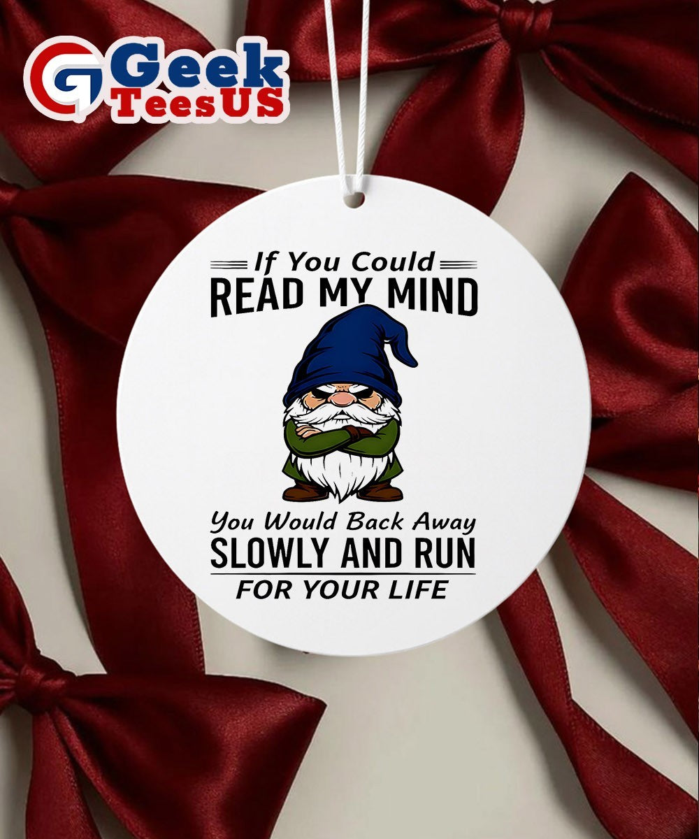Gnome if you could read my mind you would back away slowly and run for your life Christmas Ornament