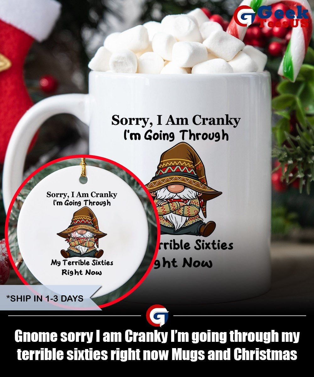 Gnome sorry I am Cranky I’m going through my terrible sixties right now shirt