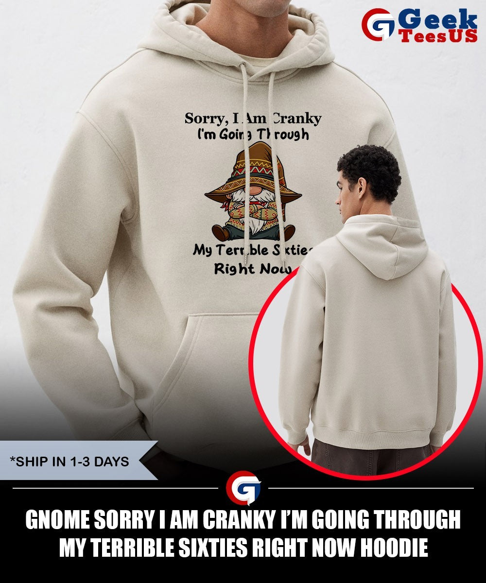 Gnome sorry I am Cranky I’m going through my terrible sixties right now shirt
