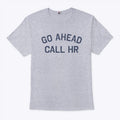Go Ahead Call HR Shirt
