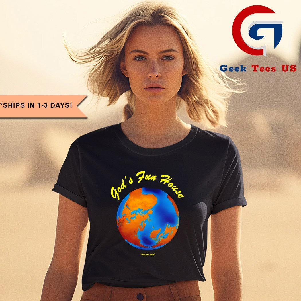 God’s fun house you are here shirt