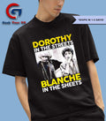 Golden Girls Dorothy in The Streets Blanche in the sheets shirt