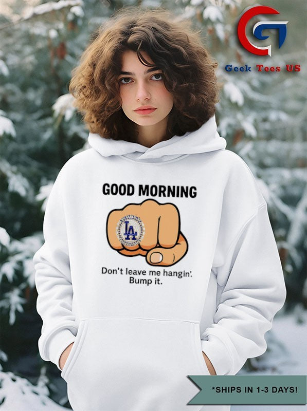 Good Morning LA Dodgers ring don’t leave me hangin bump it shirt
