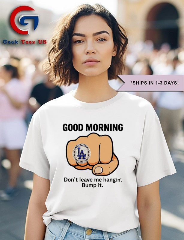 Good Morning LA Dodgers ring don’t leave me hangin bump it shirt