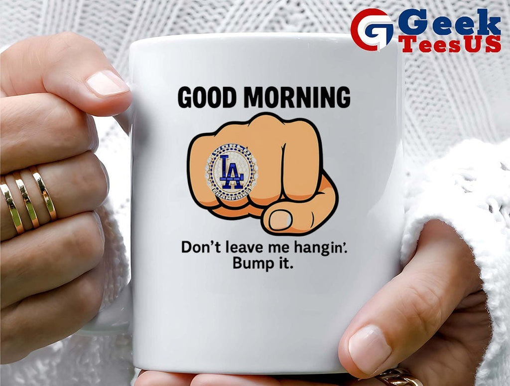 Good Morning LA Dodgers ring don’t leave me hangin bump it shirt