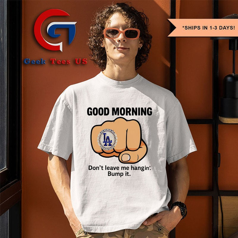 Good Morning LA Dodgers ring don’t leave me hangin bump it shirt