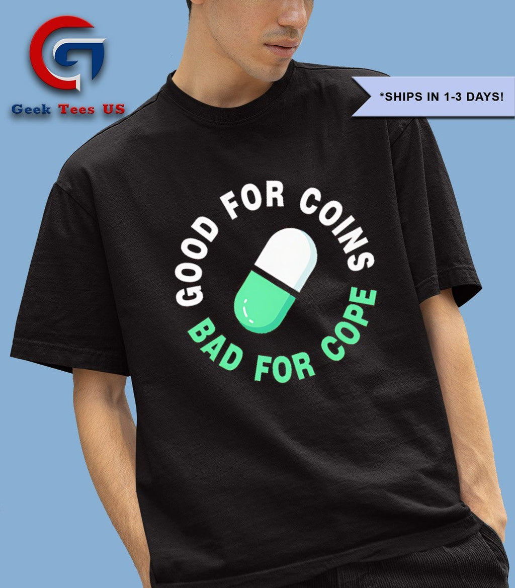 Good for coins bad for cope shirt