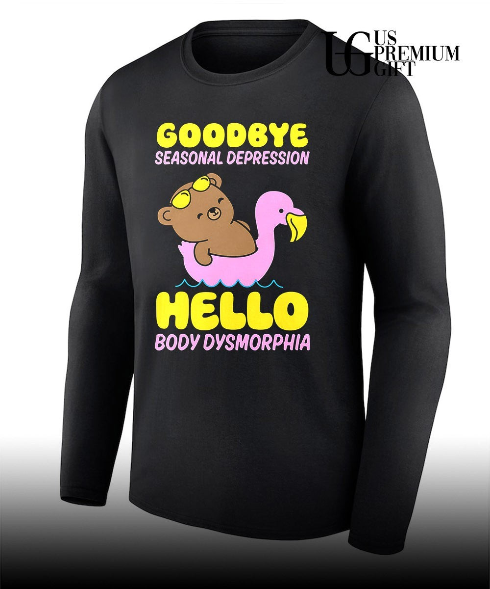 Goodbye Seasonal Depression Hello Body Dysmorphia shirt