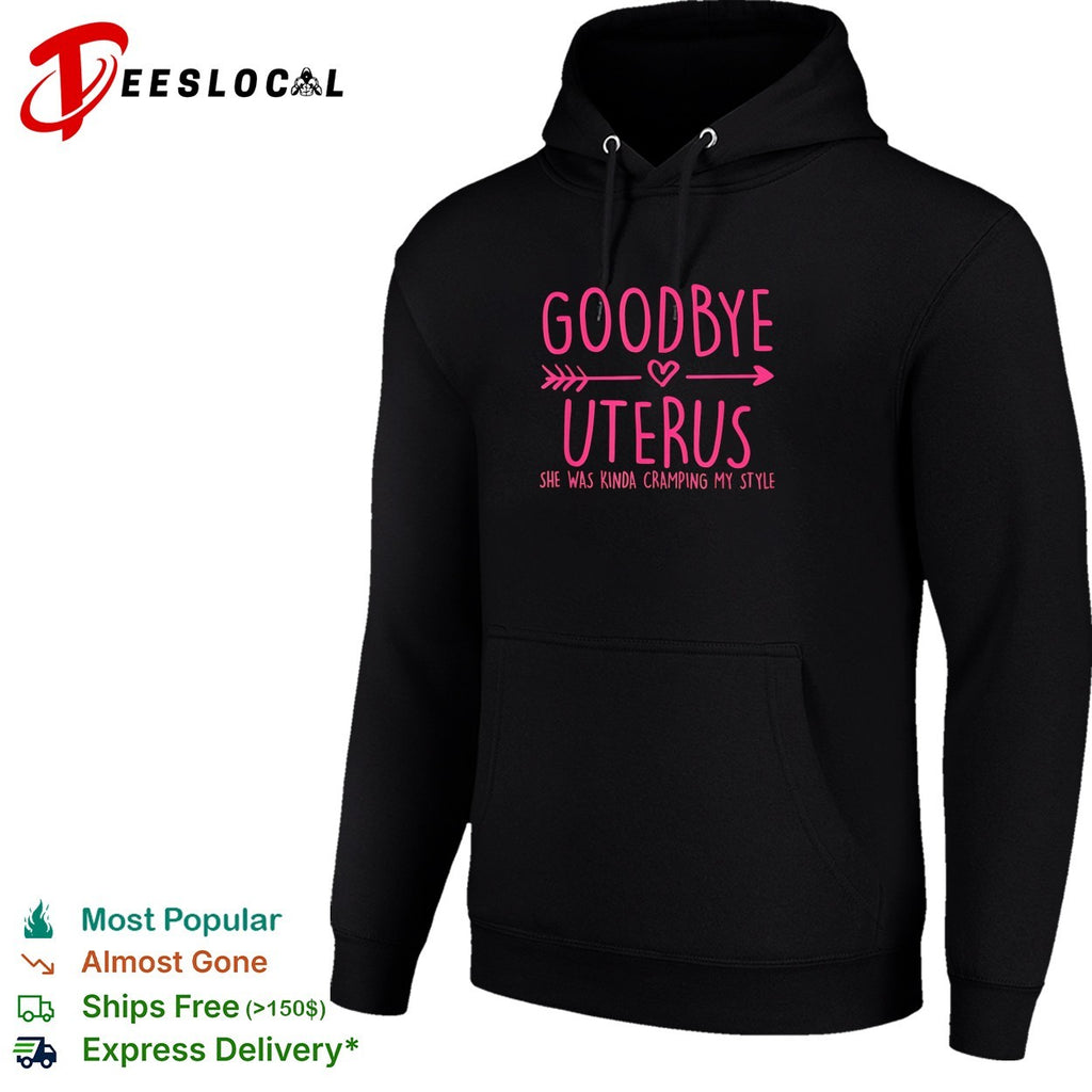 Goodbye uterus she was kinda cramping my style shirt
