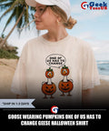Goose wearing pumpkins one of us has to change geese Halloween shirt