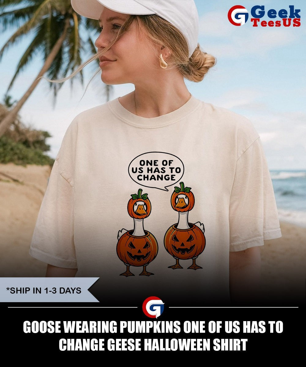 Goose wearing pumpkins one of us has to change geese Halloween shirt