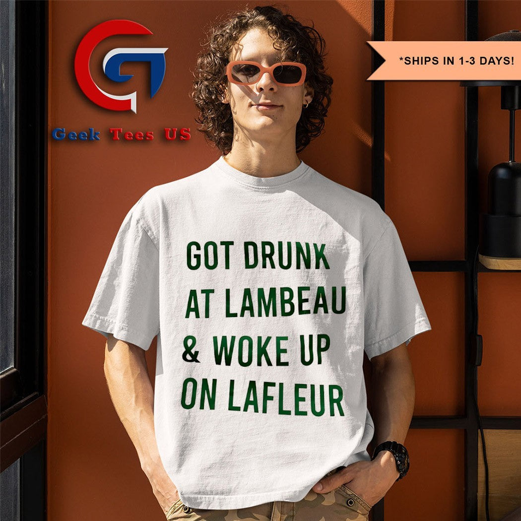 Got drunk at lambeau and woke up on lafleur Green Bay Packers shirt