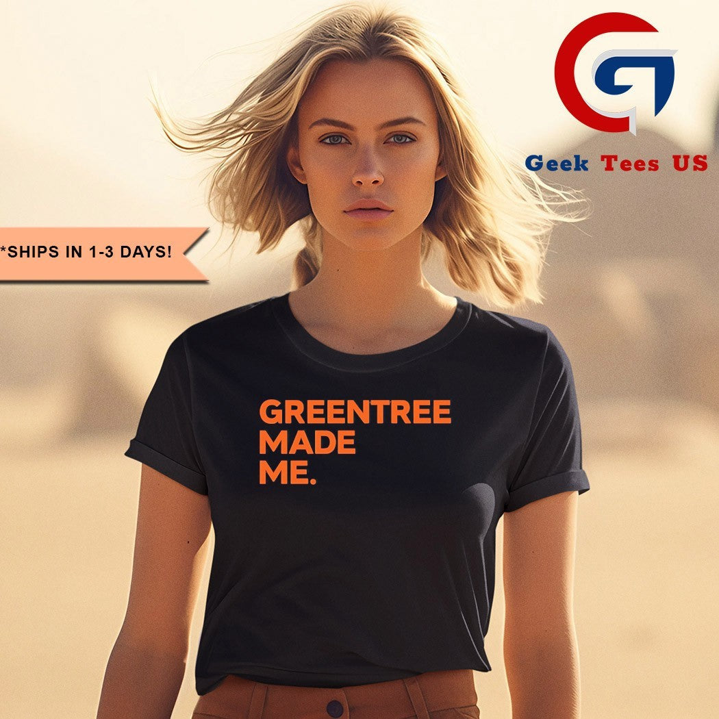 Greentree made me shirt