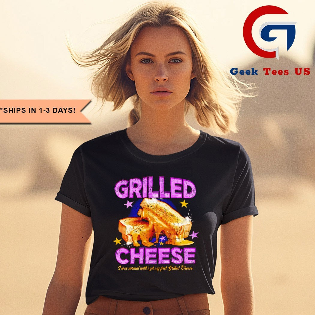 Grilled cheese I was normal until I got my first grilled cheese shirt