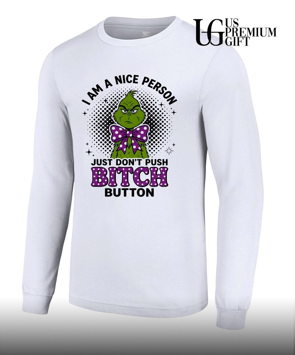 Grinch I am a nice person w just don’t push bitch button shirt
