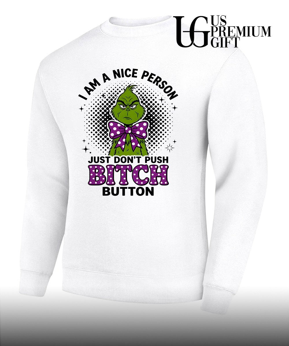 Grinch I am a nice person w just don’t push bitch button shirt