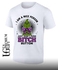 Grinch I am a nice person w just don’t push bitch button shirt