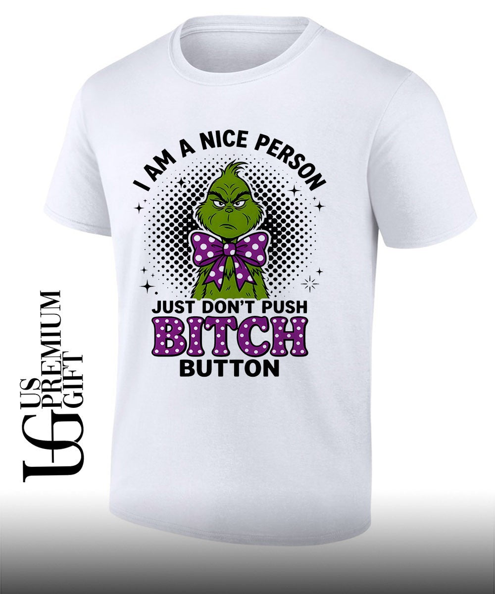 Grinch I am a nice person w just don’t push bitch button shirt
