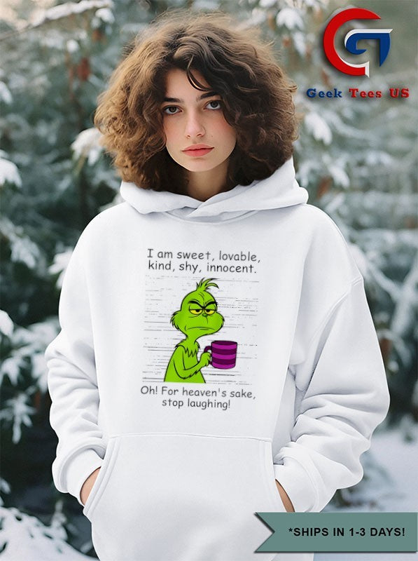 Grinch I am sweet lovable kind shy innocent oh for heavens sake stop laughing shirt