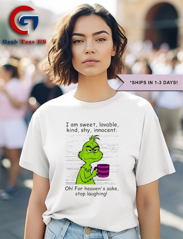 Grinch I am sweet lovable kind shy innocent oh for heavens sake stop laughing shirt