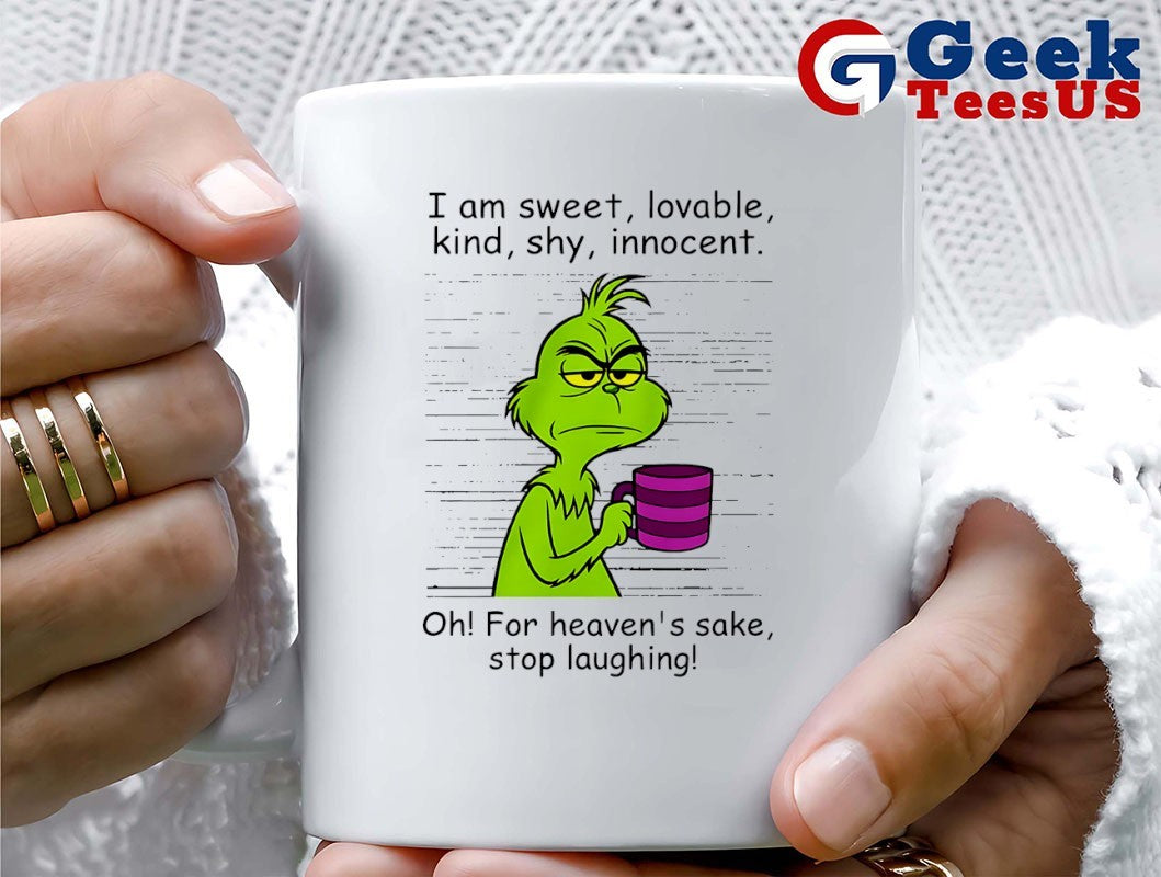 Grinch I am sweet lovable kind shy innocent oh for heavens sake stop laughing shirt