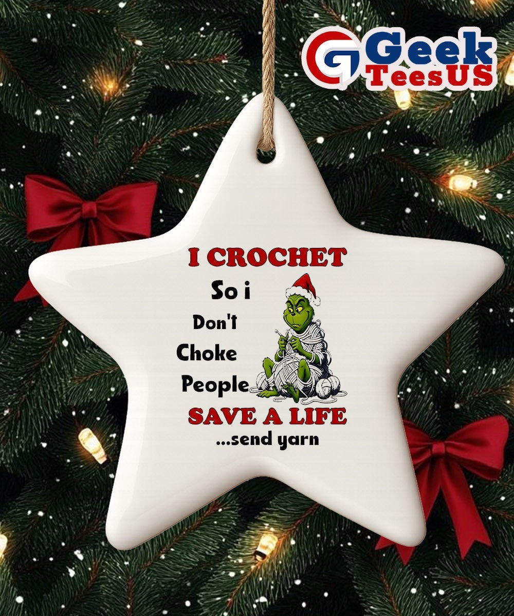 Grinch I crochet so I don’t choke people save a life send yarn Christmas Ornament
