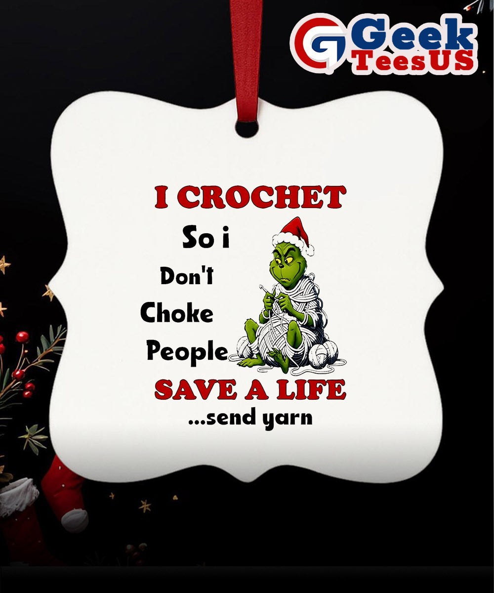 Grinch I crochet so I don’t choke people save a life send yarn Christmas Ornament