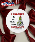 Grinch I crochet so I don’t choke people save a life send yarn Christmas Ornament