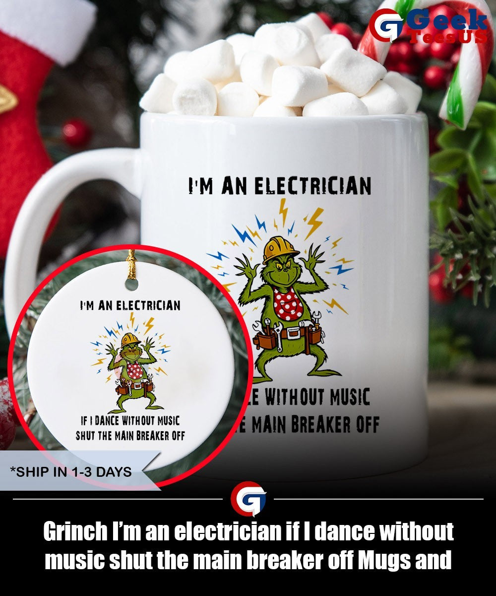 Grinch I’m an electrician if I dance without music shut the main breaker off shirt