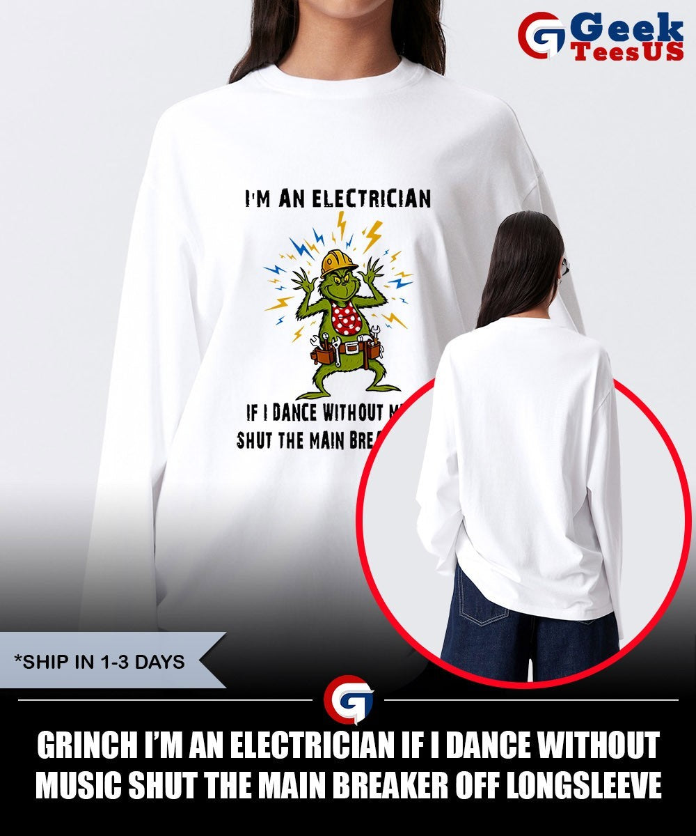 Grinch I’m an electrician if I dance without music shut the main breaker off shirt