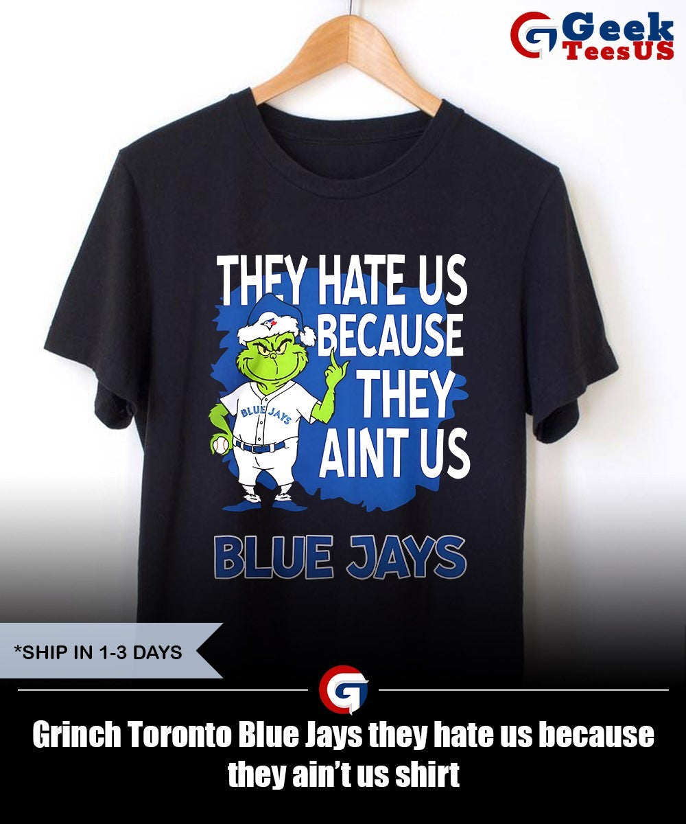 Grinch Toronto Blue Jays they hate us because they ain’t us shirt