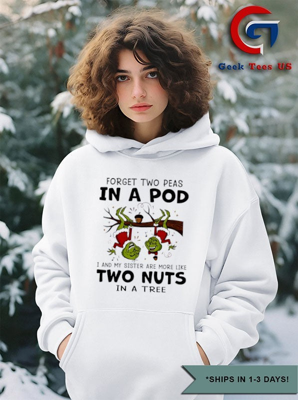Grinch forget two peas in a pod I and my sister are more like two nuts in a tree Christmas shirt
