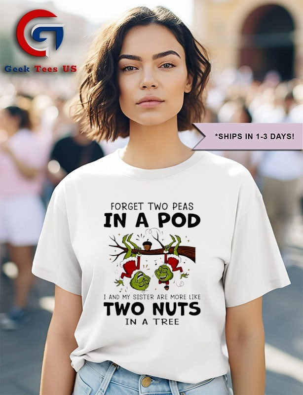 Grinch forget two peas in a pod I and my sister are more like two nuts in a tree Christmas shirt