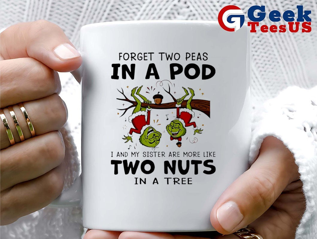 Grinch forget two peas in a pod I and my sister are more like two nuts in a tree Christmas shirt