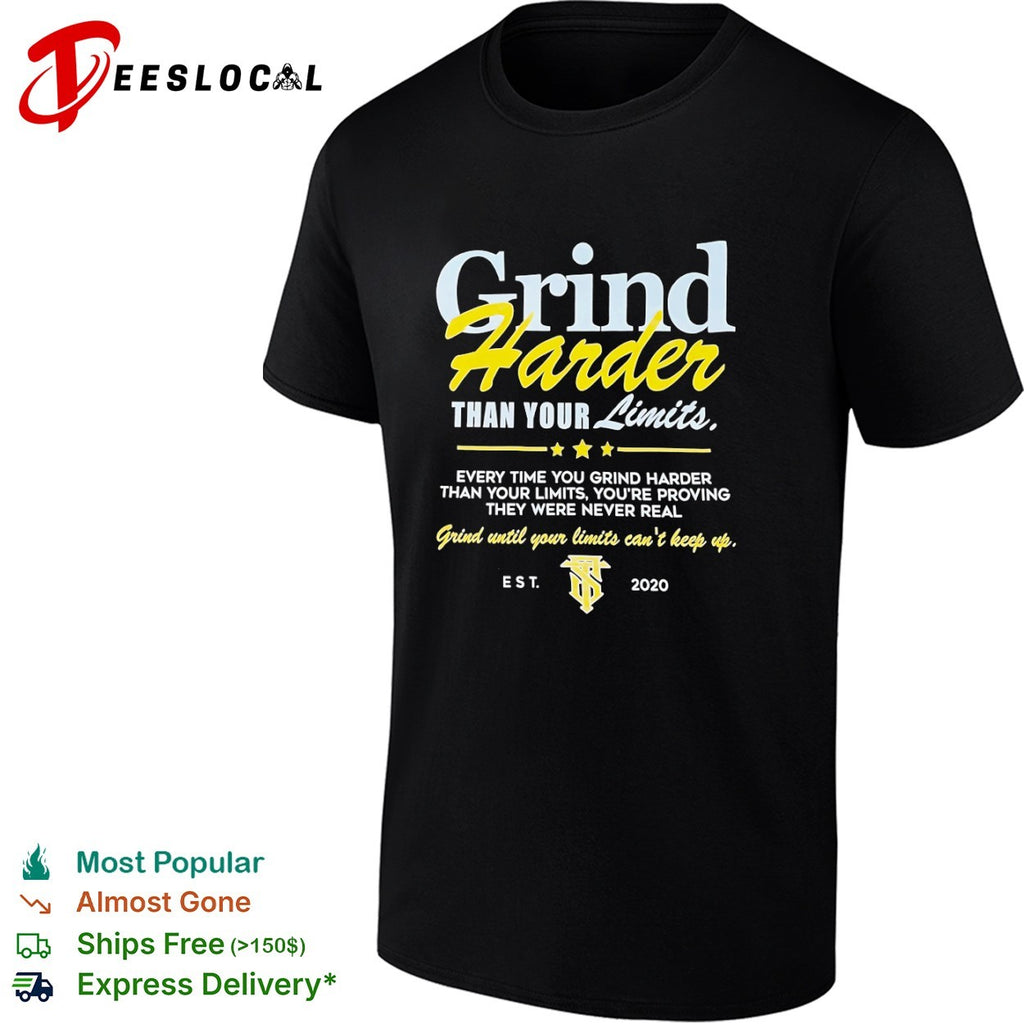 Grind Harder Than Your Limits Motivational shirt
