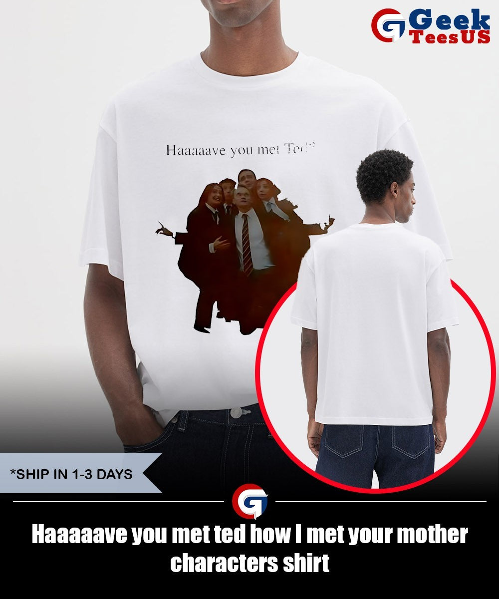Haaaaave you met ted how I met your mother characters shirt