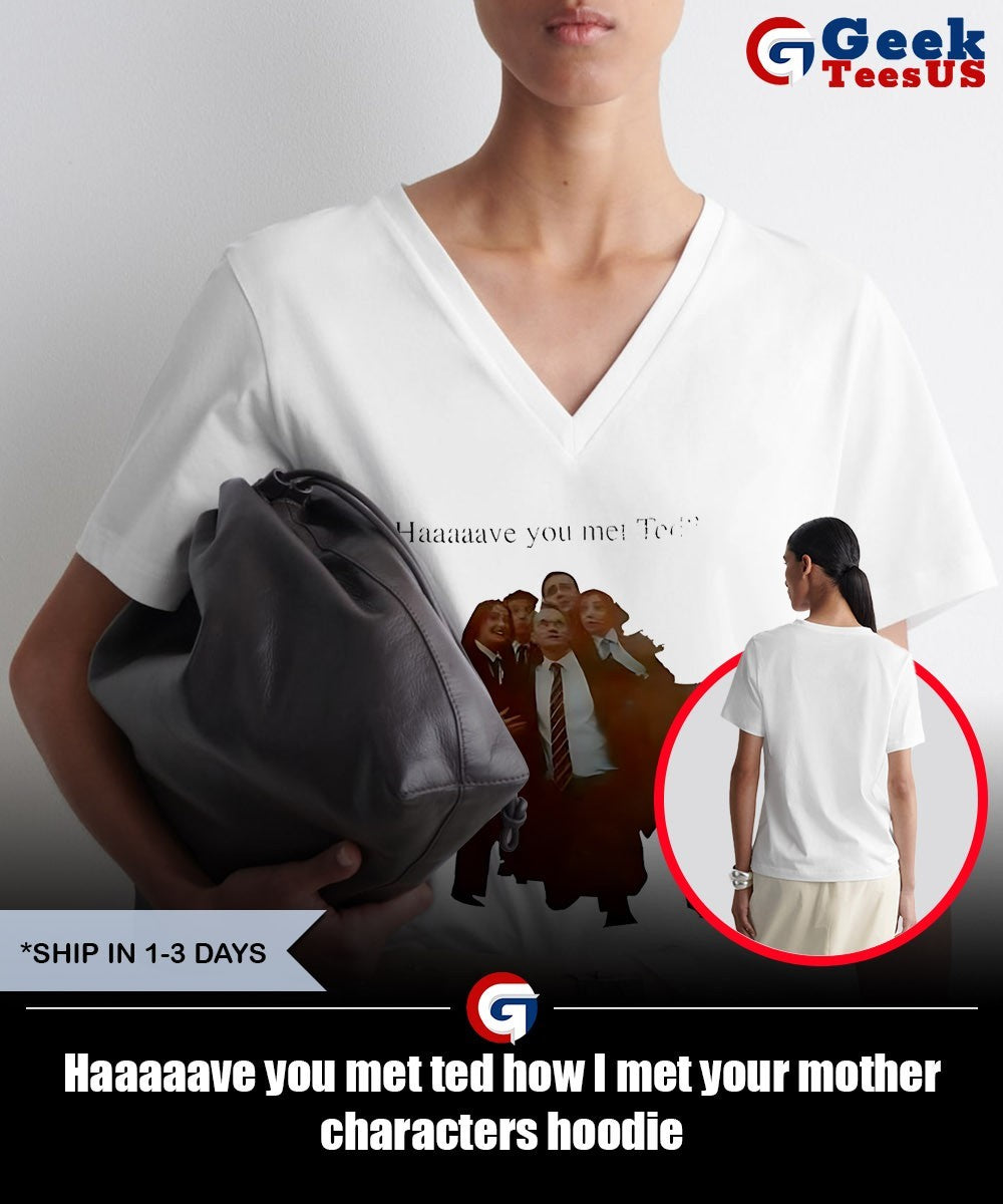 Haaaaave you met ted how I met your mother characters shirt