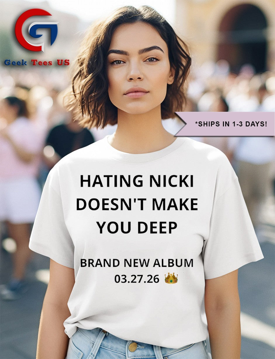Hating Nicki doesn’t make you deep new album 3 27 26 shirt