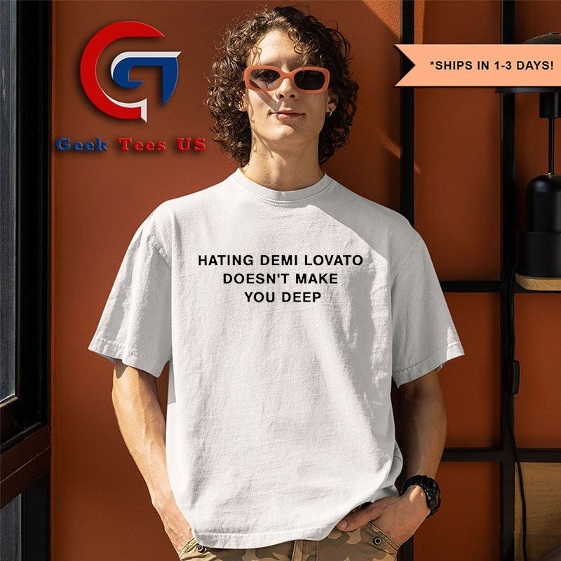 Hating demi lovato doesn’t make you deep T-shirt