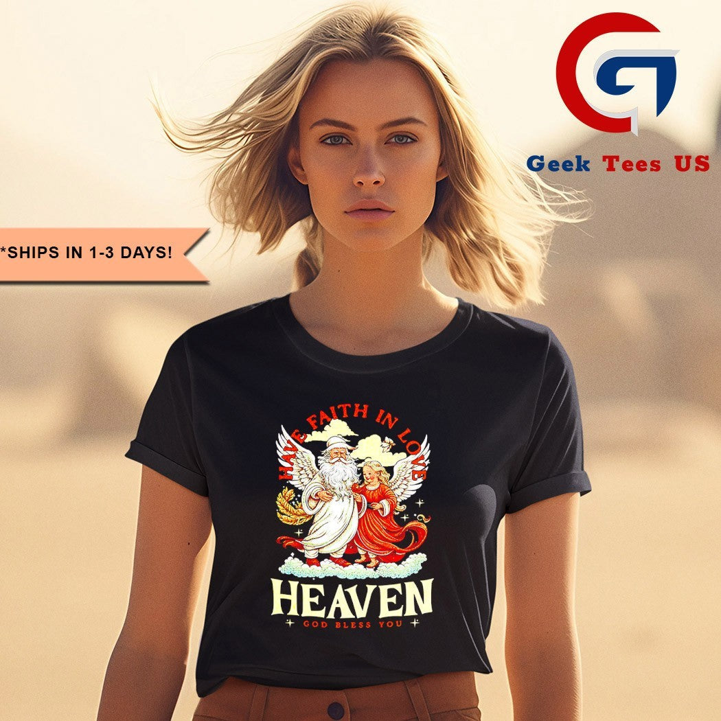 Have faith in love heaven Christmas shirt