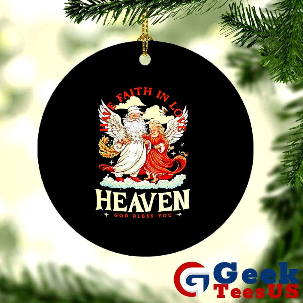 Have faith in love heaven Christmas shirt