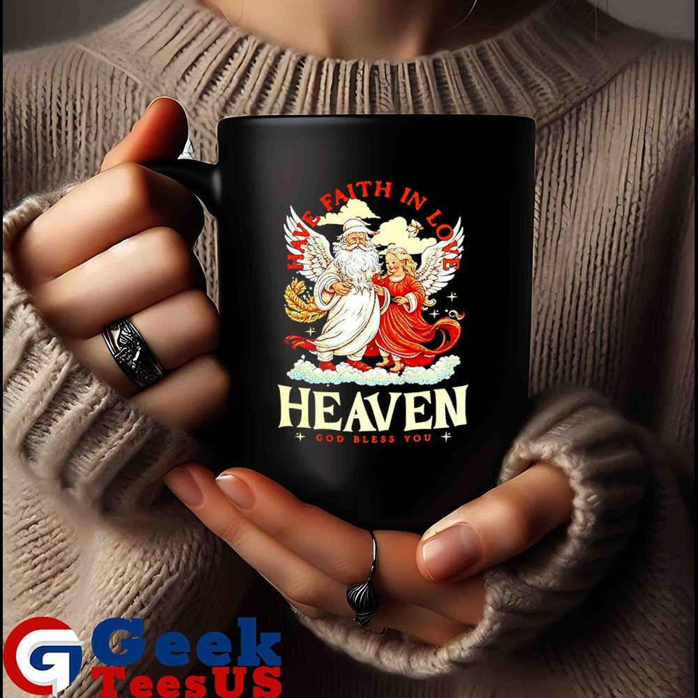 Have faith in love heaven Christmas shirt