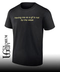Having me as a gf is not for the weak shirt