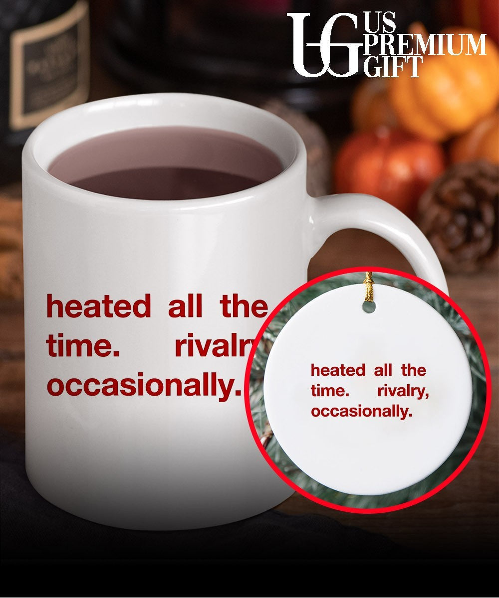 Heated All The Time Rivalry Occasionally T-shirt