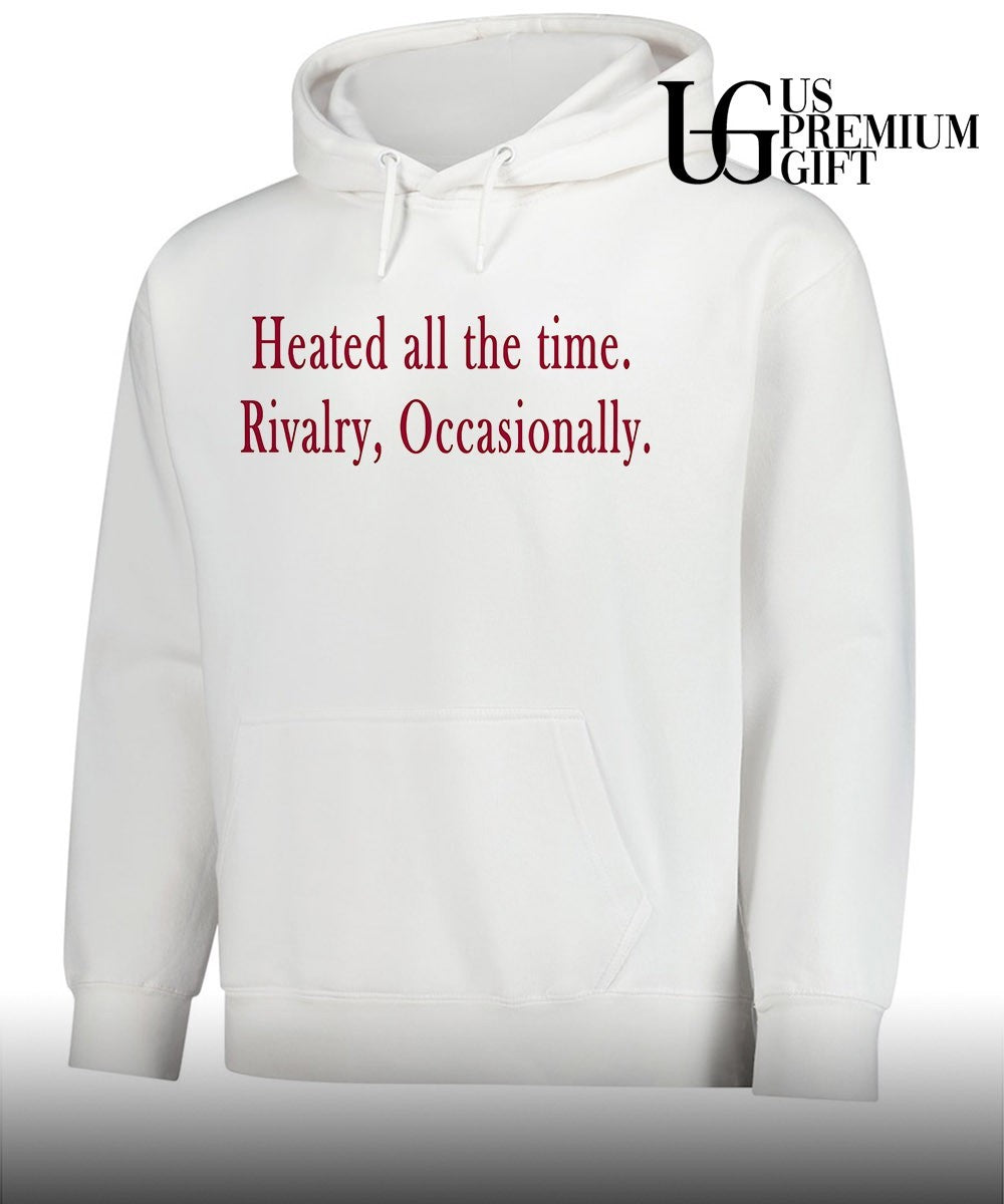 Heated all the time Rivalry Occasionally shirt