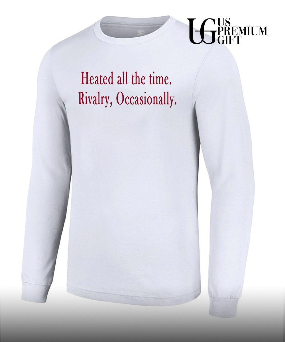 Heated all the time Rivalry Occasionally shirt