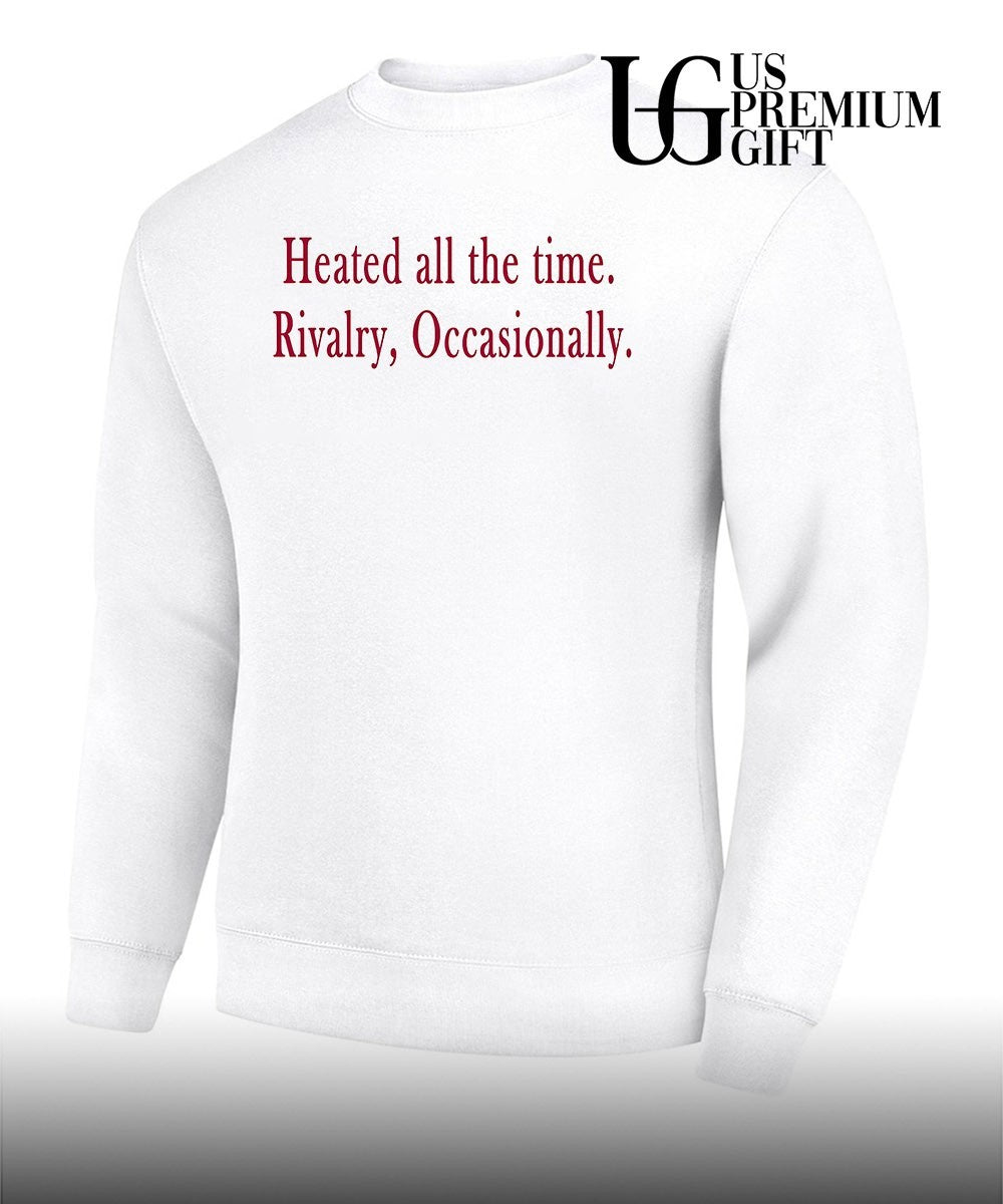 Heated all the time Rivalry Occasionally shirt