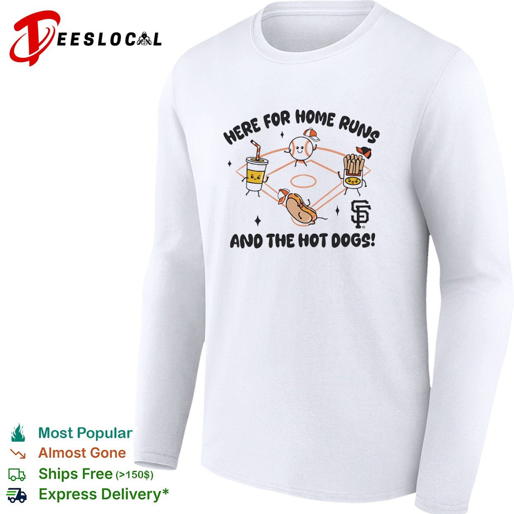 Here for home runs and the hot dogs San Francisco Giants shirt